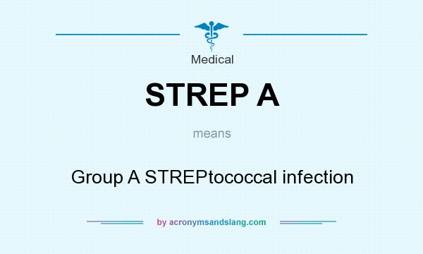 What does STREP A mean? It stands for Group A STREPtococcal infection
