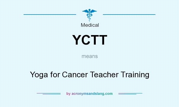 What does YCTT mean? It stands for Yoga for Cancer Teacher Training