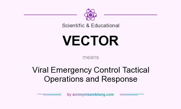 What does VECTOR mean? It stands for Viral Emergency Control Tactical Operations and Response