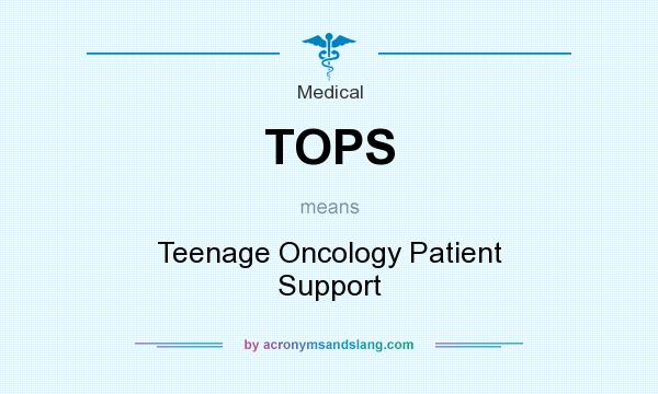 What does TOPS mean? It stands for Teenage Oncology Patient Support