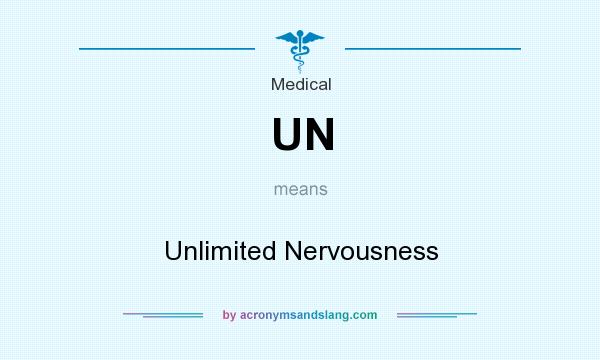 What does UN mean? It stands for Unlimited Nervousness