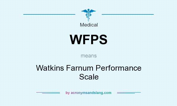 What does WFPS mean? It stands for Watkins Farnum Performance Scale