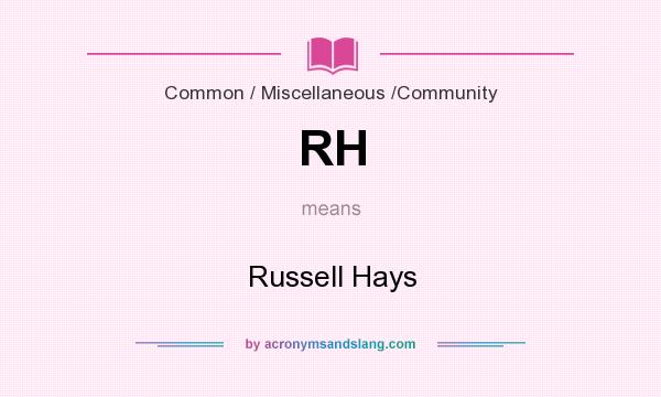 What does RH mean? It stands for Russell Hays