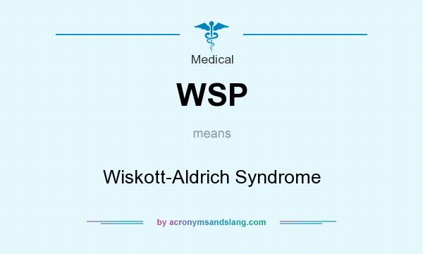 What does WSP mean? It stands for Wiskott-Aldrich Syndrome