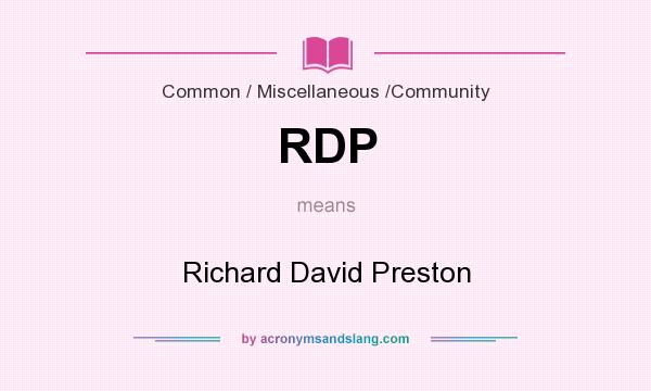 What does RDP mean? It stands for Richard David Preston