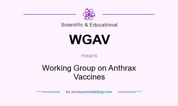 What does WGAV mean? It stands for Working Group on Anthrax Vaccines