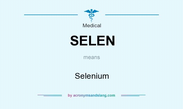 What does SELEN mean? It stands for Selenium