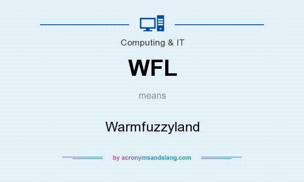 What does WFL mean? It stands for Warmfuzzyland