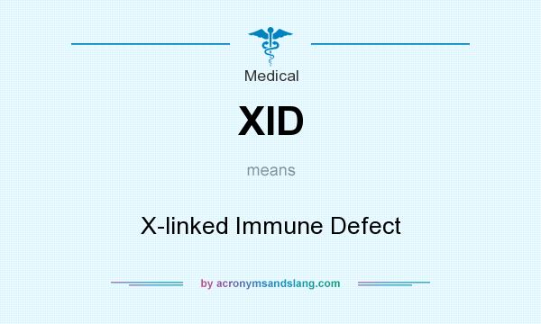 What does XID mean? It stands for X-linked Immune Defect