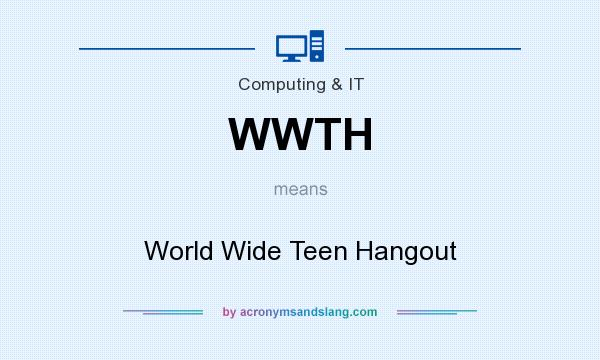 What does WWTH mean? It stands for World Wide Teen Hangout