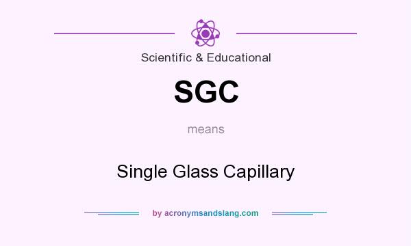 What does SGC mean? It stands for Single Glass Capillary