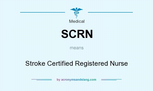 What does SCRN mean? It stands for Stroke Certified Registered Nurse