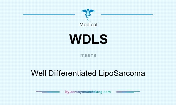 What does WDLS mean? It stands for Well Differentiated LipoSarcoma