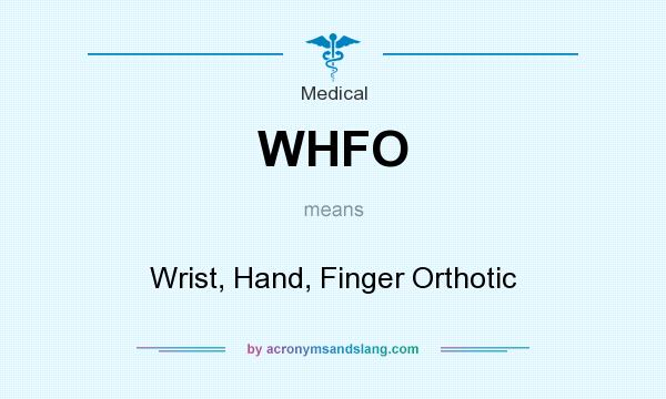 What does WHFO mean? It stands for Wrist, Hand, Finger Orthotic
