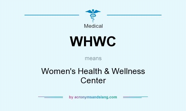 What does WHWC mean? It stands for Women`s Health & Wellness Center