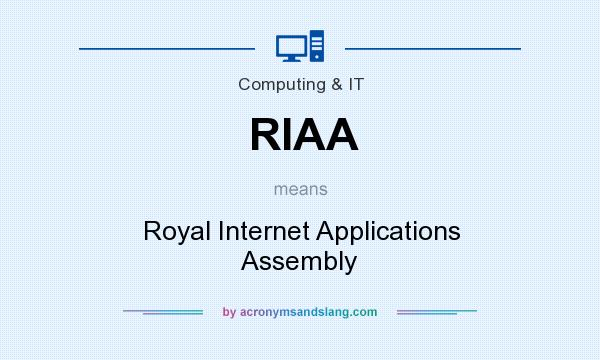 What does RIAA mean? It stands for Royal Internet Applications Assembly