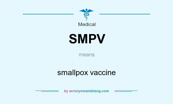 What does SMPV mean? It stands for smallpox vaccine