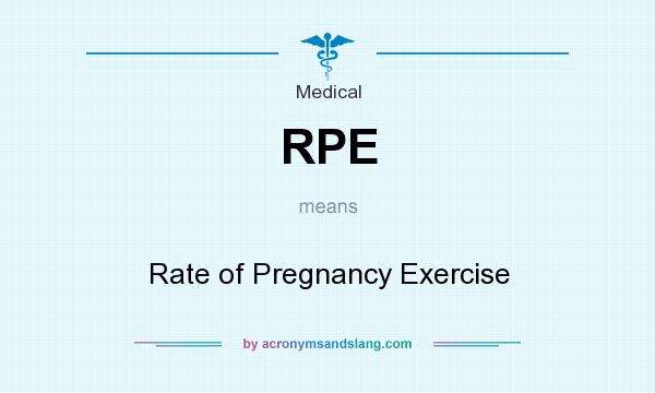 What does RPE mean? It stands for Rate of Pregnancy Exercise