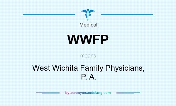What does WWFP mean? It stands for West Wichita Family Physicians, P. A.