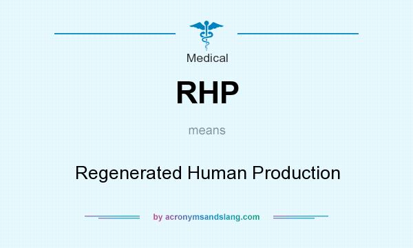 What does RHP mean? It stands for Regenerated Human Production