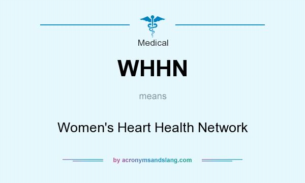 What does WHHN mean? It stands for Women`s Heart Health Network