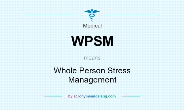 What does WPSM mean? It stands for Whole Person Stress Management