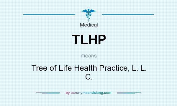 What does TLHP mean? It stands for Tree of Life Health Practice, L. L. C.