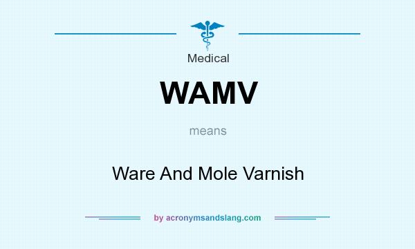 What does WAMV mean? It stands for Ware And Mole Varnish