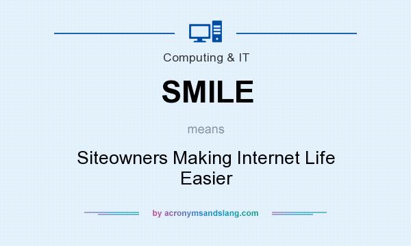 What does SMILE mean? It stands for Siteowners Making Internet Life Easier