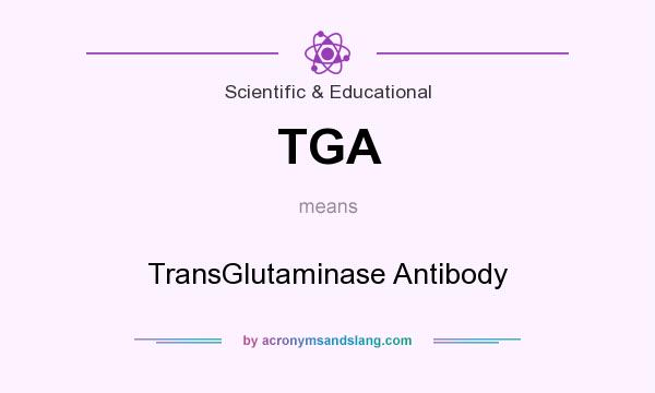 What does TGA mean? It stands for TransGlutaminase Antibody