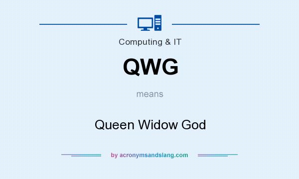 What does QWG mean? It stands for Queen Widow God