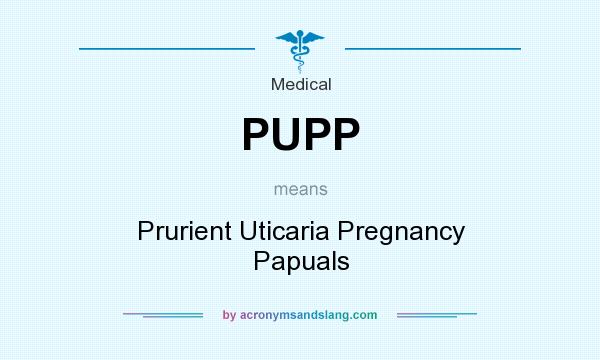What does PUPP mean? It stands for Prurient Uticaria Pregnancy Papuals