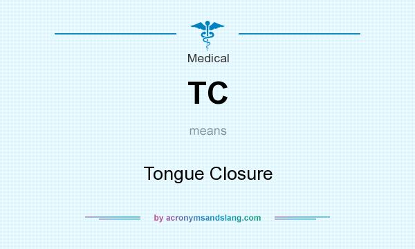 What does TC mean? It stands for Tongue Closure
