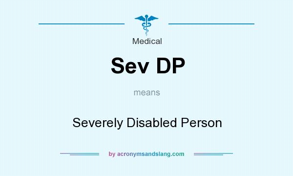What does Sev DP mean? It stands for Severely Disabled Person