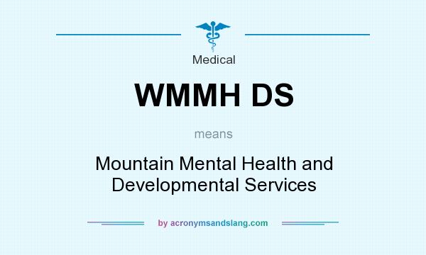 What does WMMH DS mean? It stands for Mountain Mental Health and Developmental Services