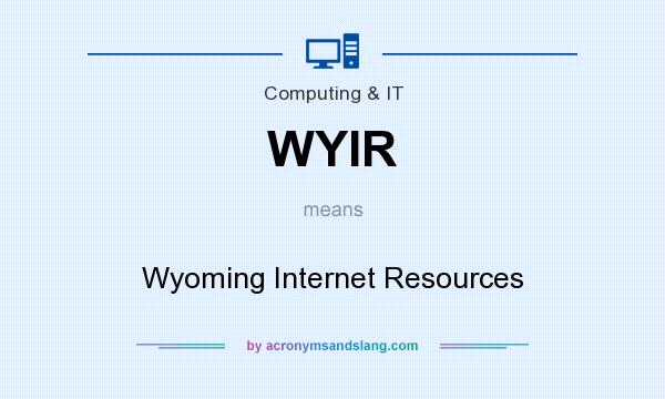 What does WYIR mean? It stands for Wyoming Internet Resources
