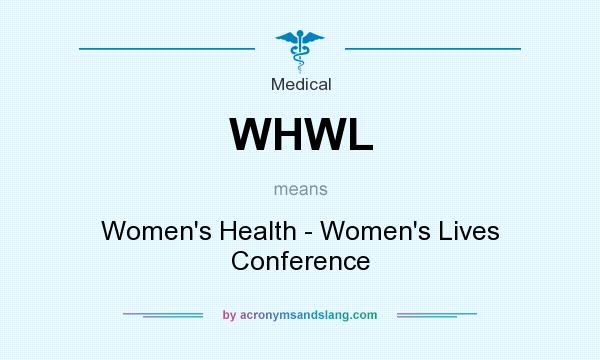 What does WHWL mean? It stands for Women`s Health - Women`s Lives Conference