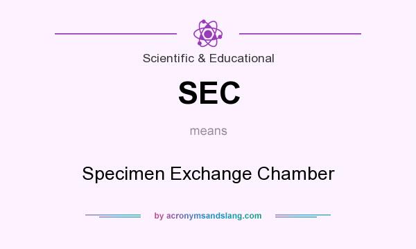 What does SEC mean? It stands for Specimen Exchange Chamber
