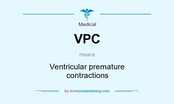 What does VPC mean? It stands for Ventricular premature contractions