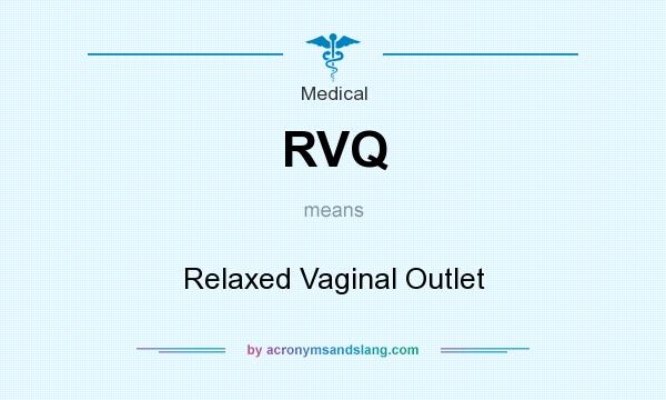 What does RVQ mean? It stands for Relaxed Vaginal Outlet
