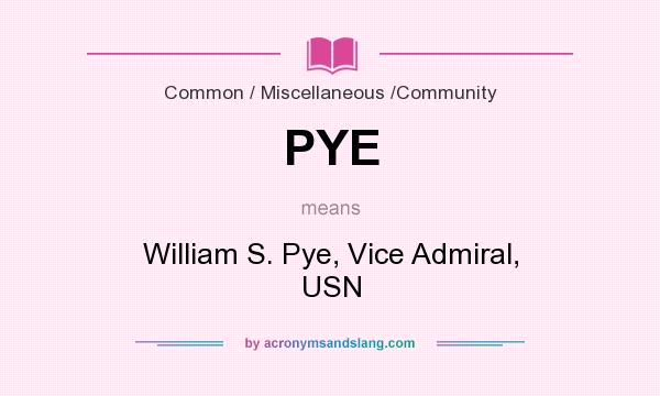What does PYE mean? It stands for William S. Pye, Vice Admiral, USN