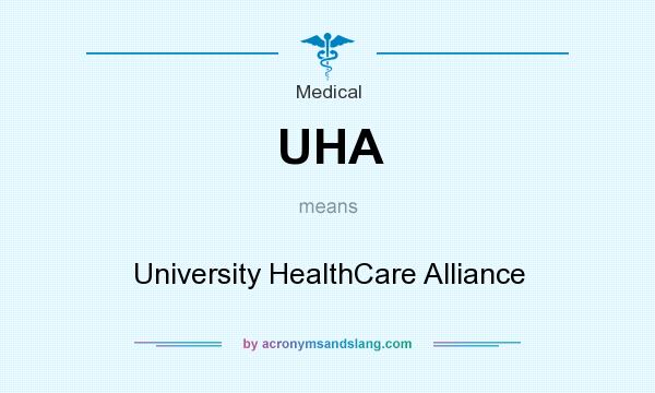 What does UHA mean? It stands for University HealthCare Alliance
