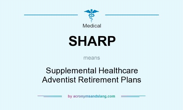What does SHARP mean? It stands for Supplemental Healthcare Adventist Retirement Plans