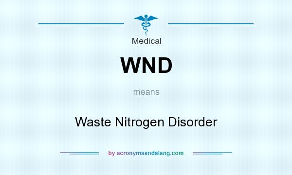 What does WND mean? It stands for Waste Nitrogen Disorder