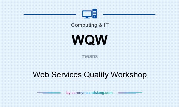 What does WQW mean? It stands for Web Services Quality Workshop