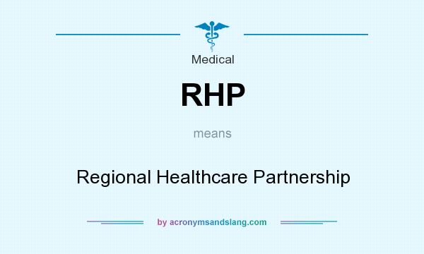 What does RHP mean? It stands for Regional Healthcare Partnership