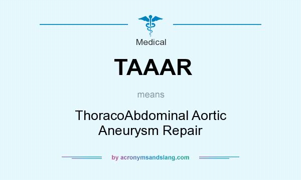 What does TAAAR mean? It stands for ThoracoAbdominal Aortic Aneurysm Repair