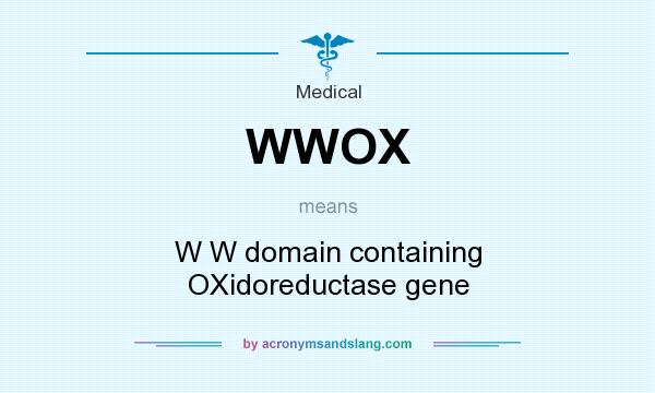 What does WWOX mean? It stands for W W domain containing OXidoreductase gene