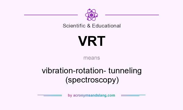 What does VRT mean? It stands for vibration-rotation- tunneling (spectroscopy)