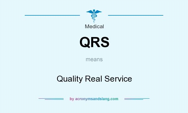 What does QRS mean? It stands for Quality Real Service